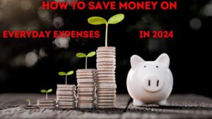 How to Save Money on Everyday Expenses in 2024