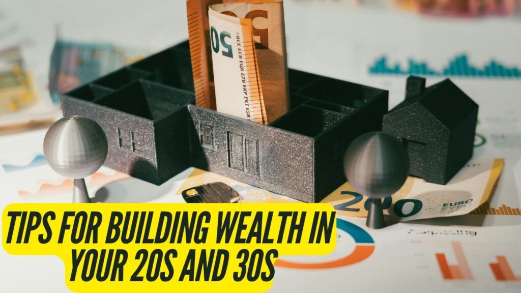 Tips for Building Wealth in Your 20s and 30s