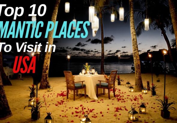 Top 10 Romantic Places to Visit in the USA